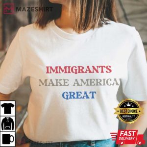 Immigrants Make America Great Anti Racism Social Activist T Shirt (4)