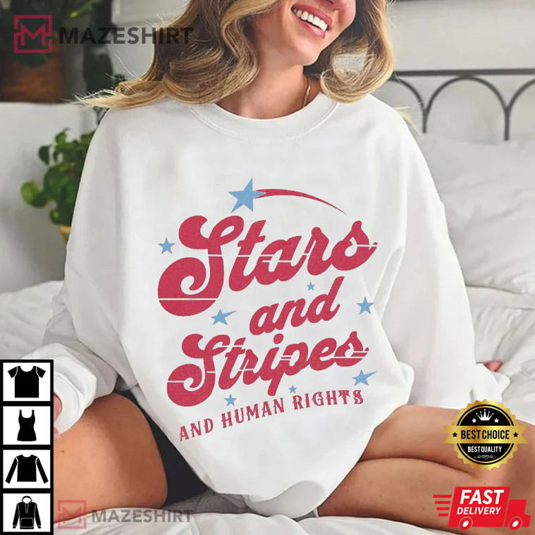 Stars And Stripes And Human Rights Feminist 4th Of July T-Shirt Stars And Stripes And Human Rights Feminist 4th Of July T-Shirt