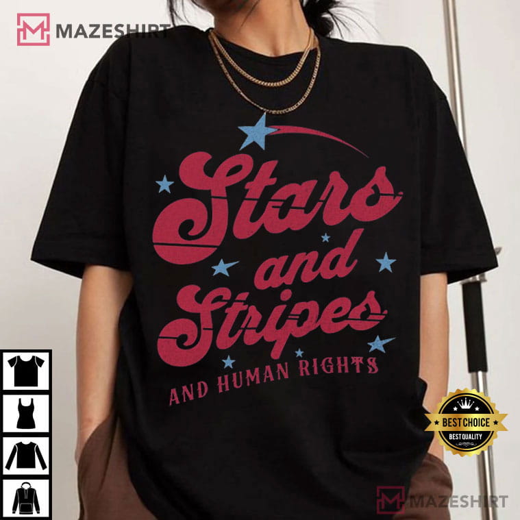 Stars And Stripes And Human Rights Feminist 4th Of July T-Shirt Stars And Stripes And Human Rights Feminist 4th Of July T-Shirt