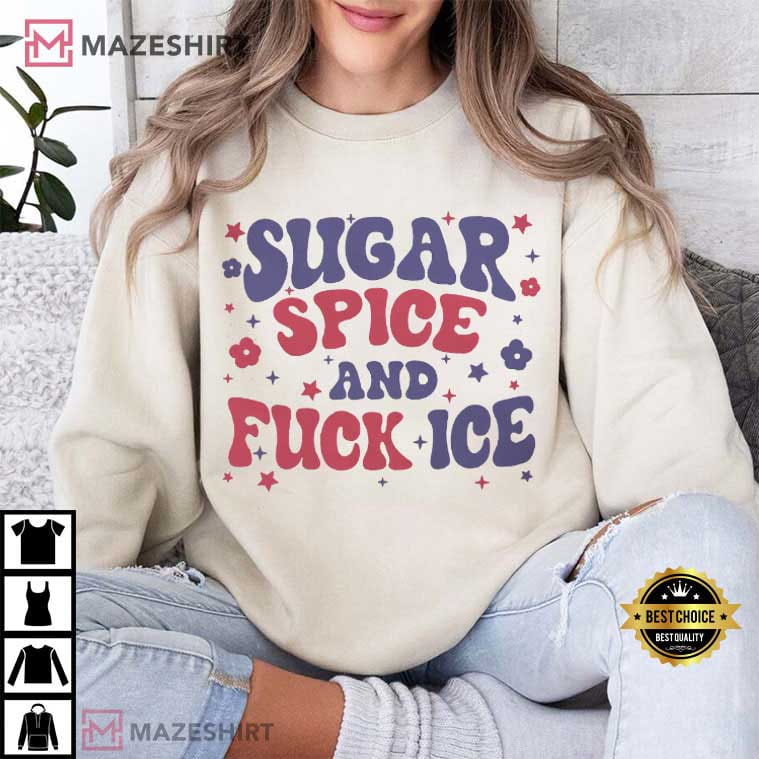 Anti Trump Sugar Spice And Anti ICE Chinga La Migra T-Shirt Anti Trump Sugar Spice And Anti ICE Chinga La Migra T-Shirt