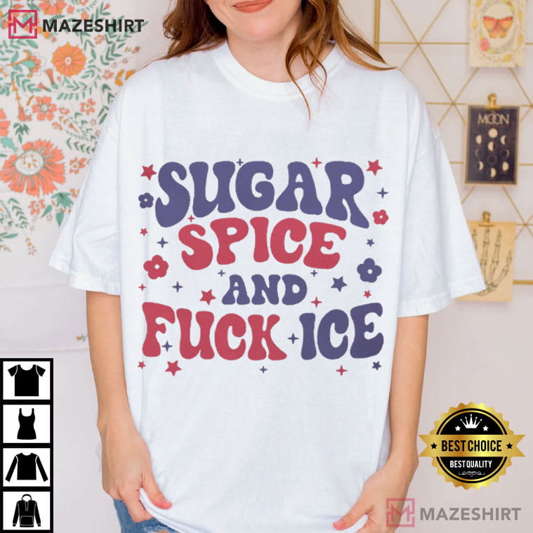 Anti Trump Sugar Spice And Anti ICE Chinga La Migra T-Shirt Anti Trump Sugar Spice And Anti ICE Chinga La Migra T-Shirt
