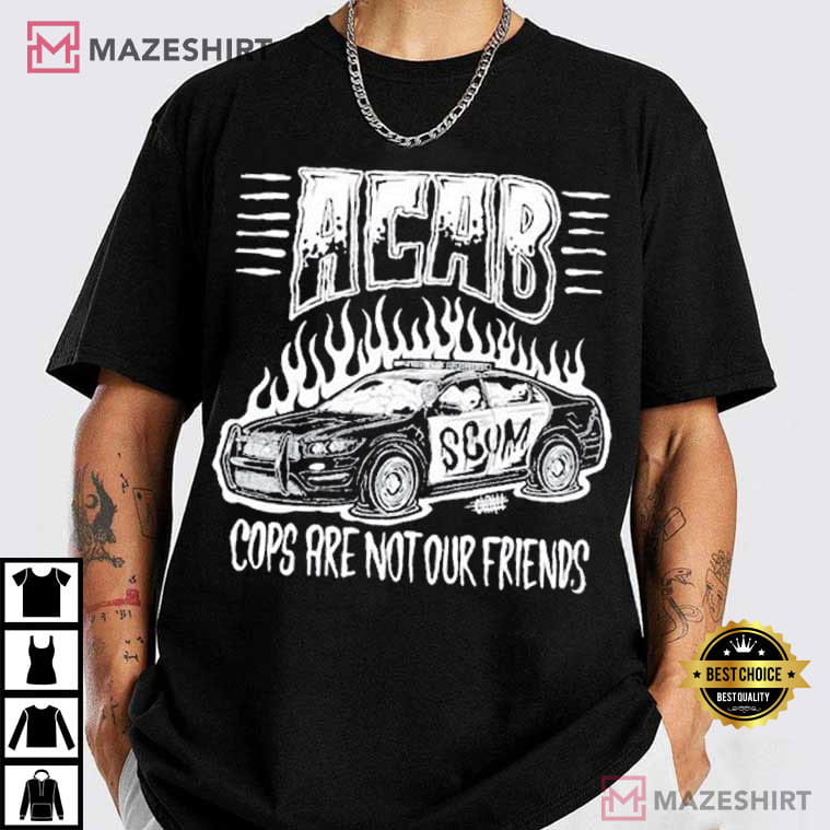 Acab All Cops Are Bastards Cops Are Not Our Friends T-Shirt Acab All Cops Are Bastards Cops Are Not Our Friends T-Shirt
