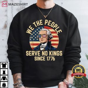 George Washington We The People Serve No Kings 4th Of July T Shirt (4)
