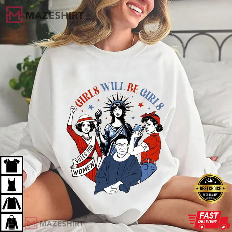 Girls Will Be Girls Shirt 4th Of July Feminist Patriotic T-Shirt Girls Will Be Girls Shirt 4th Of July Feminist Patriotic T-Shirt