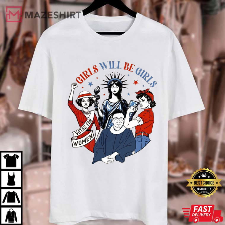 Girls Will Be Girls Shirt 4th Of July Feminist Patriotic T-Shirt Girls Will Be Girls Shirt 4th Of July Feminist Patriotic T-Shirt