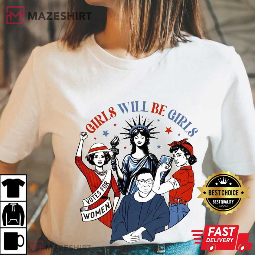 Girls Will Be Girls Shirt 4th Of July Feminist Patriotic T-Shirt Girls Will Be Girls Shirt 4th Of July Feminist Patriotic T-Shirt