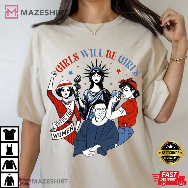 Girls Will Be Girls Shirt 4th Of July Feminist Patriotic T-Shirt Girls Will Be Girls Shirt 4th Of July Feminist Patriotic T-Shirt