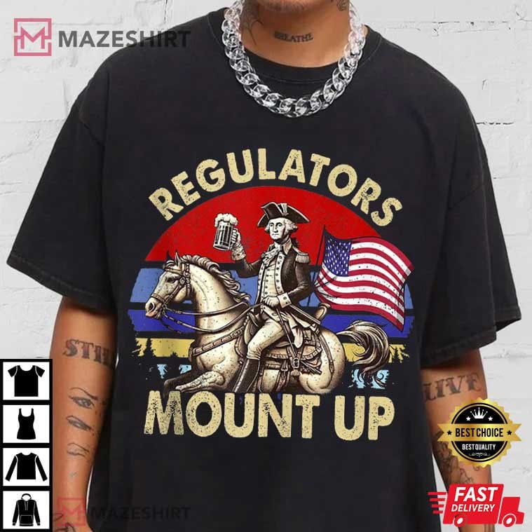 Regulators Mount Up Funny 4th Of July Patriotic T-Shirt Regulators Mount Up Funny 4th Of July Patriotic T-Shirt