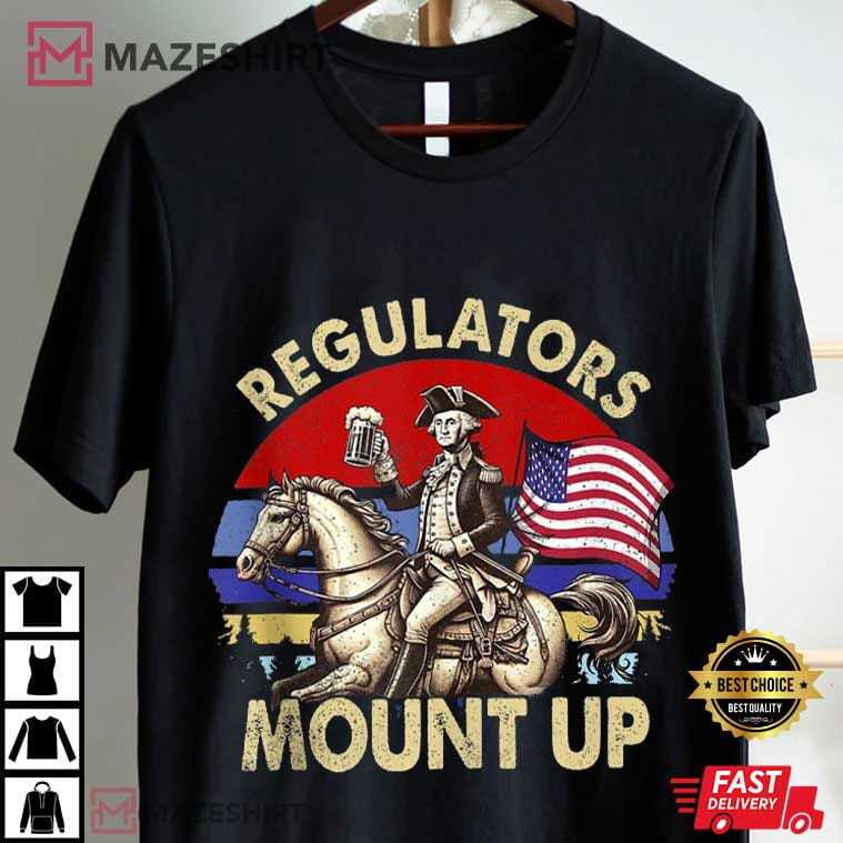 Regulators Mount Up Funny 4th Of July Patriotic T-Shirt Regulators Mount Up Funny 4th Of July Patriotic T-Shirt