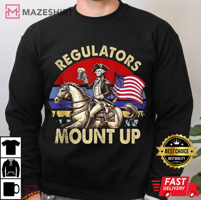 Regulators Mount Up Funny 4th Of July Patriotic T-Shirt Regulators Mount Up Funny 4th Of July Patriotic T-Shirt