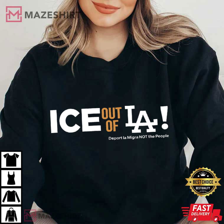 Ice Out Of LA Human Rights Protest California Immigration Justice T-Shirt Ice Out Of LA Human Rights Protest California Immigration Justice T-Shirt