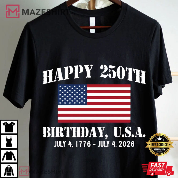 Happy 250th Birthday 1776-2026 USA Patriotic 4th Of July T-Shirt Happy 250th Birthday 1776-2026 USA Patriotic 4th Of July T-Shirt