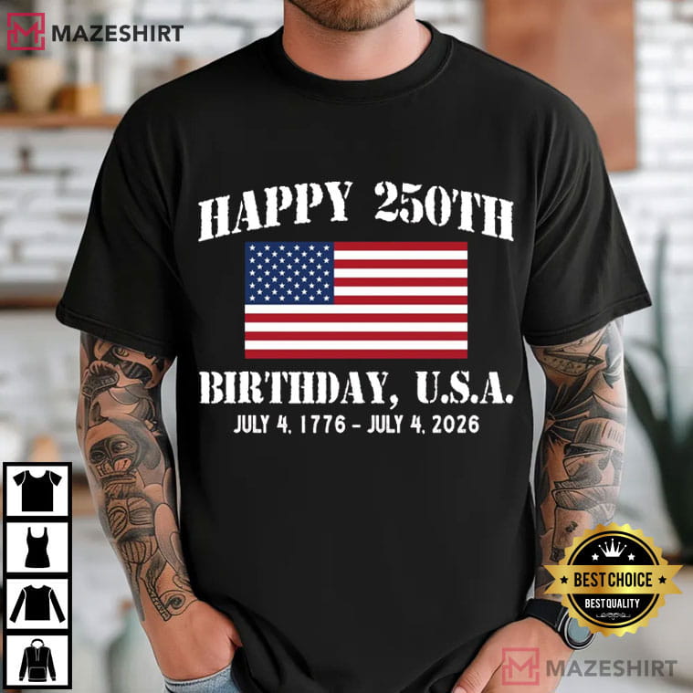 Happy 250th Birthday 1776-2026 USA Patriotic 4th Of July T-Shirt Happy 250th Birthday 1776-2026 USA Patriotic 4th Of July T-Shirt