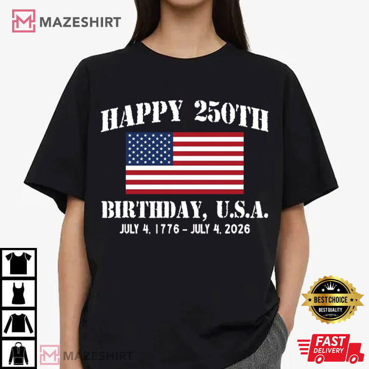 Happy 250th Birthday 1776-2026 USA Patriotic 4th Of July T-Shirt Happy 250th Birthday 1776-2026 USA Patriotic 4th Of July T-Shirt