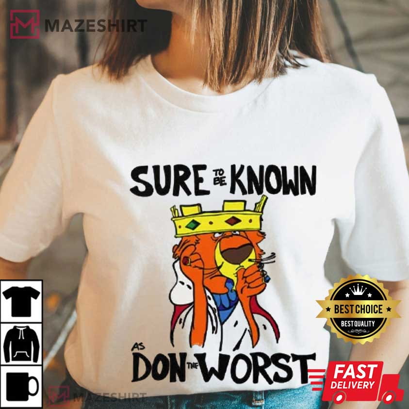 Prince John Robin Hood Sure To Be Known As Don The Worst T-Shirt Prince John Robin Hood Sure To Be Known As Don The Worst T-Shirt