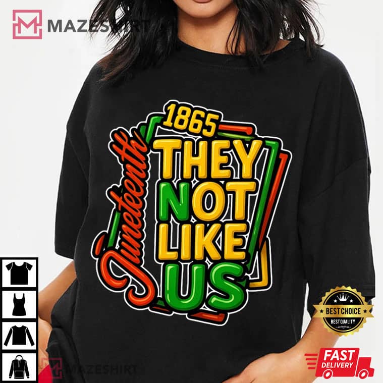 They Not Like Us Juneteenth 1865 Black History African American T-Shirt They Not Like Us Juneteenth 1865 Black History African American T-Shirt