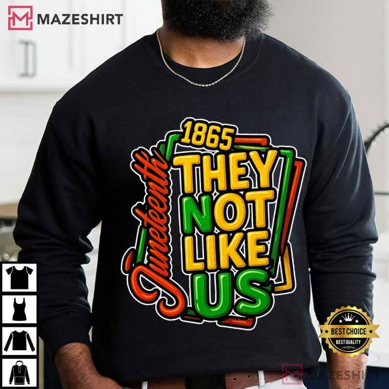 They Not Like Us Juneteenth 1865 Black History African American T-Shirt They Not Like Us Juneteenth 1865 Black History African American T-Shirt