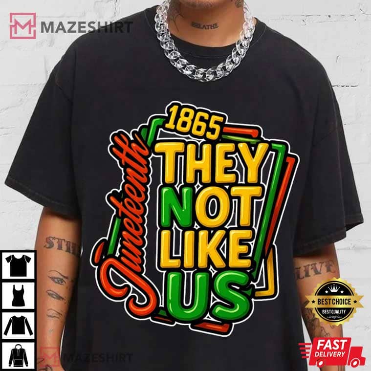They Not Like Us Juneteenth 1865 Black History African American T-Shirt They Not Like Us Juneteenth 1865 Black History African American T-Shirt