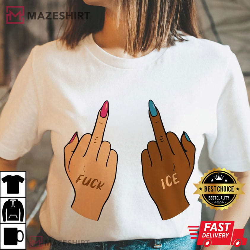 Fuck ICE Middle Fingers Anti Trump Protect Immigrants T-Shirt Fuck ICE Middle Fingers Anti Trump Protect Immigrants T-Shirt