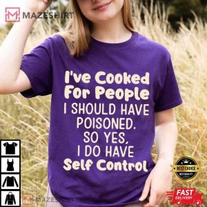 I've Cooked For People I Should Have Poisoned Funny T Shirt (3)
