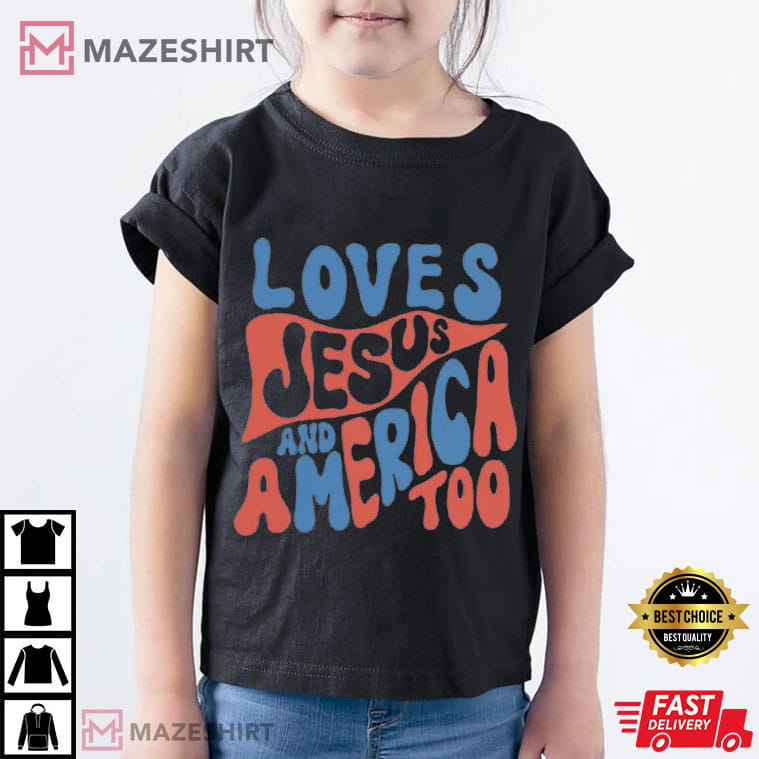 Love Jesus And America Too Christian Faith 4th Of July T-Shirt Love Jesus And America Too Christian Faith 4th Of July T-Shirt