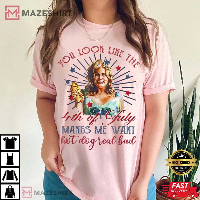 4th July Hot Dog Lover You Look Like The 4th Of July T-Shirt 4th July Hot Dog Lover You Look Like The 4th Of July T-Shirt