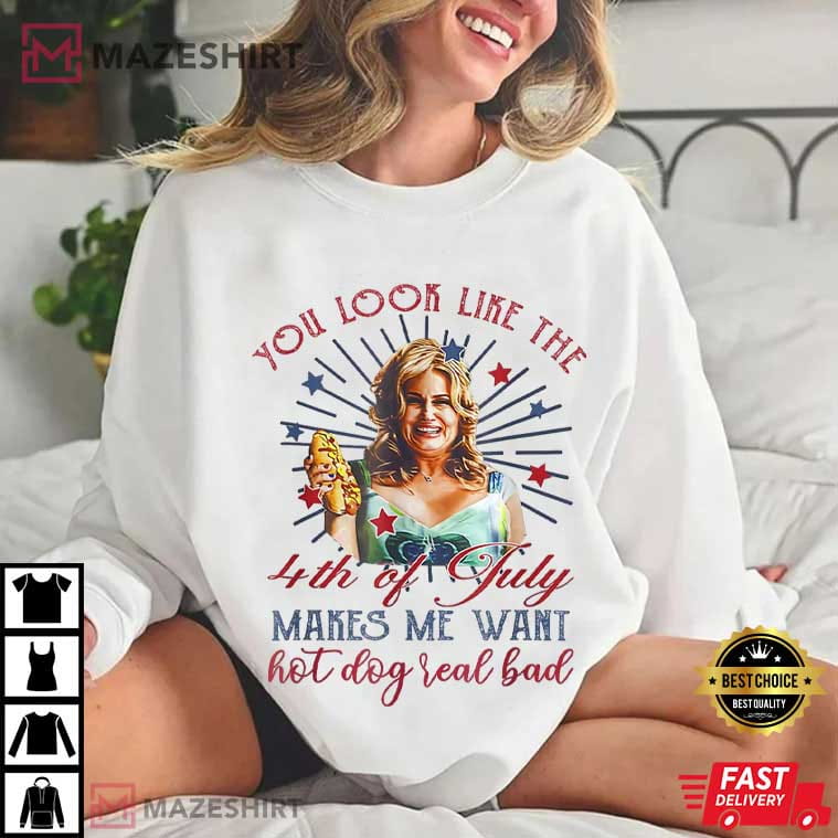 4th July Hot Dog Lover You Look Like The 4th Of July T-Shirt 4th July Hot Dog Lover You Look Like The 4th Of July T-Shirt