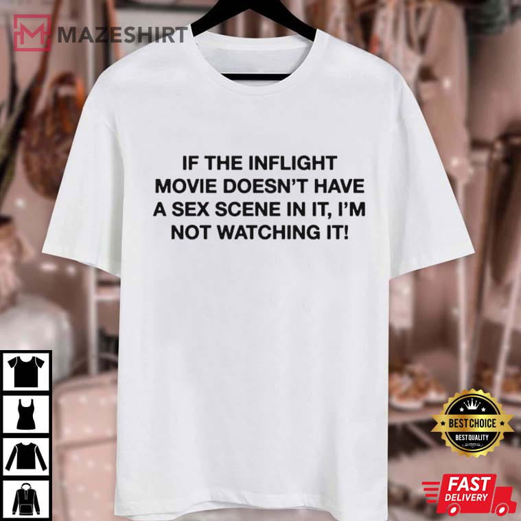 If The Inflight Movie Doesn’t Have A Sex Scene Funny T-Shirt If The Inflight Movie Doesn’t Have A Sex Scene Funny T-Shirt