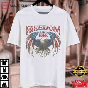 Freedom Is Not Free 4th Of July American Bad Eagle T Shirt (1)