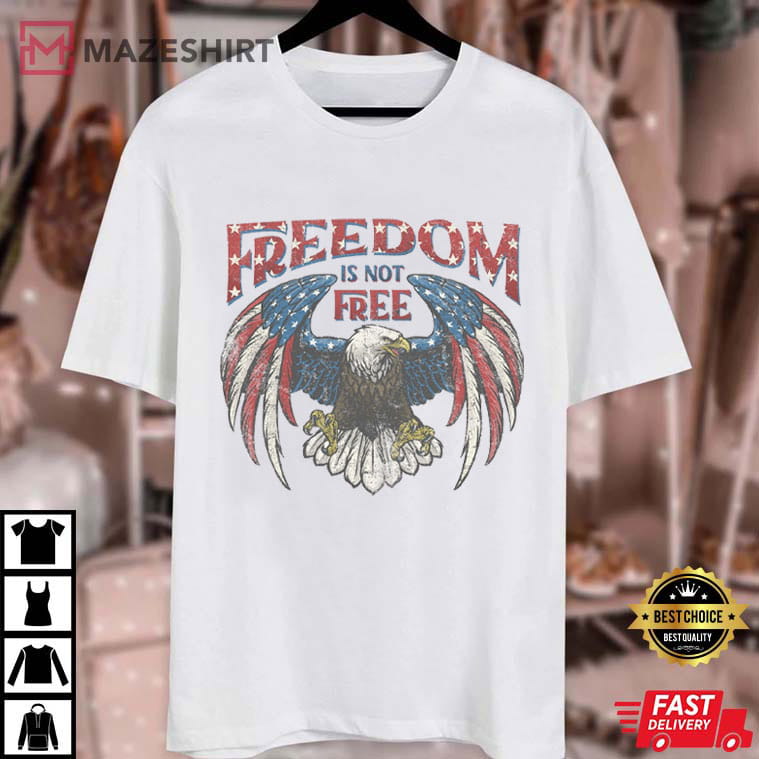 Freedom Is Not Free 4th Of July American Bad Eagle T-Shirt Freedom Is Not Free 4th Of July American Bad Eagle T-Shirt