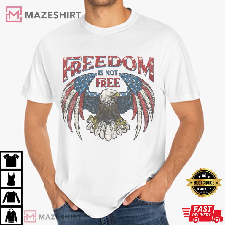 Freedom Is Not Free 4th Of July American Bad Eagle T-Shirt Freedom Is Not Free 4th Of July American Bad Eagle T-Shirt