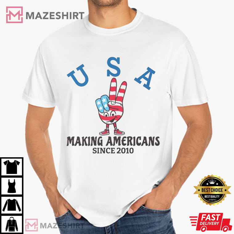 Making Americans USA Flag Since 2010 4th Of July T-Shirt Making Americans USA Flag Since 2010 4th Of July T-Shirt