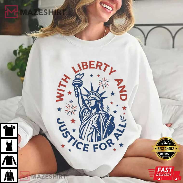 Statue Of Liberty With Liberty And Justice For All 4th Of July T-Shirt Statue Of Liberty With Liberty And Justice For All 4th Of July T-Shirt