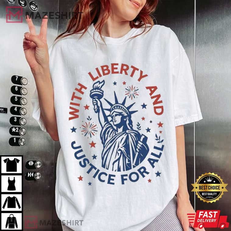 Statue Of Liberty With Liberty And Justice For All 4th Of July T-Shirt Statue Of Liberty With Liberty And Justice For All 4th Of July T-Shirt