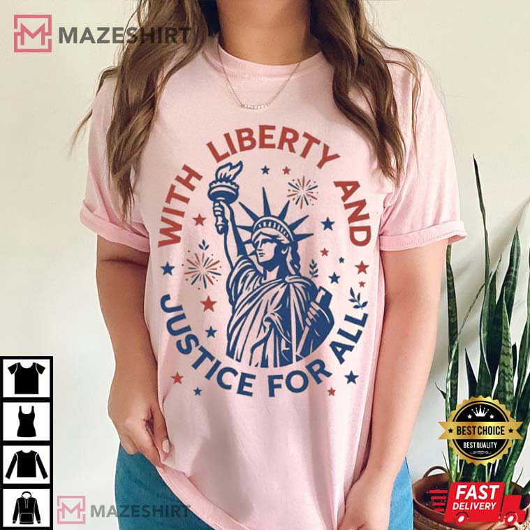 Statue Of Liberty With Liberty And Justice For All 4th Of July T-Shirt Statue Of Liberty With Liberty And Justice For All 4th Of July T-Shirt