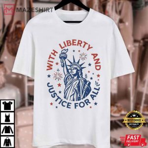 Statue Of Liberty With Liberty And Justice For All 4th Of July T Shirt (