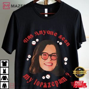 Parker Posey Has Anyone Seen My Lorazepam Funny Meme T Shirt (1)
