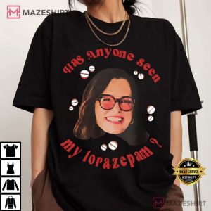 Parker Posey Has Anyone Seen My Lorazepam Funny Meme T Shirt (2)