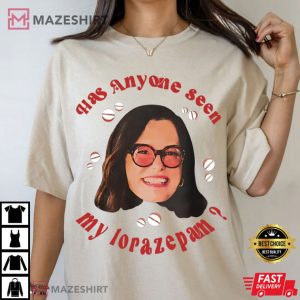 Parker Posey Has Anyone Seen My Lorazepam Funny Meme T Shirt (3)