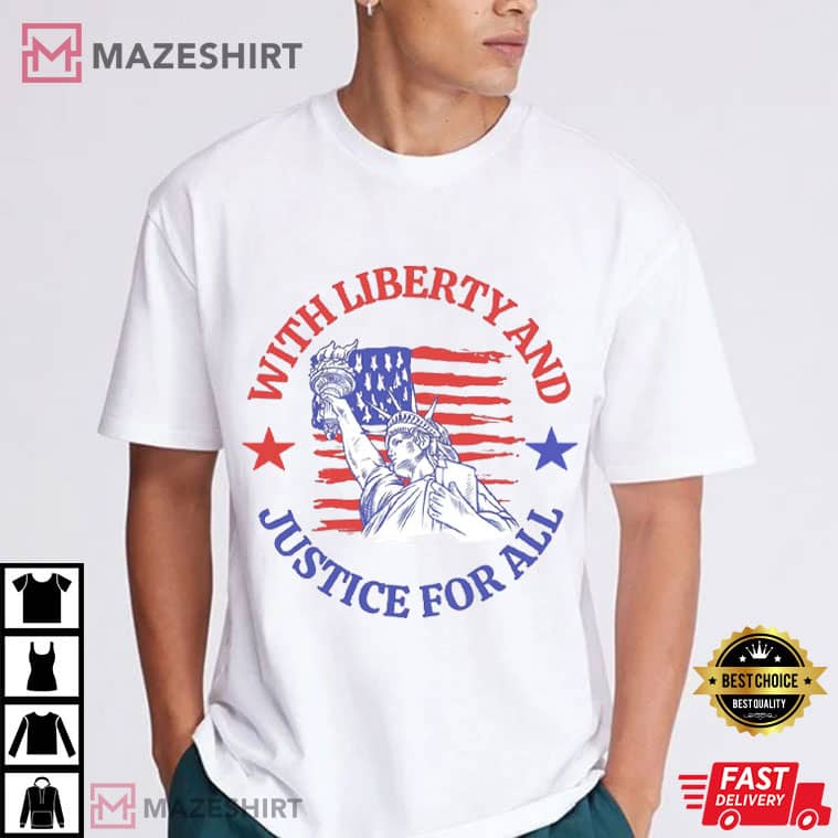 With Liberty And Justice For All Social Justice 4th Of July T-Shirt With Liberty And Justice For All Social Justice 4th Of July T-Shirt