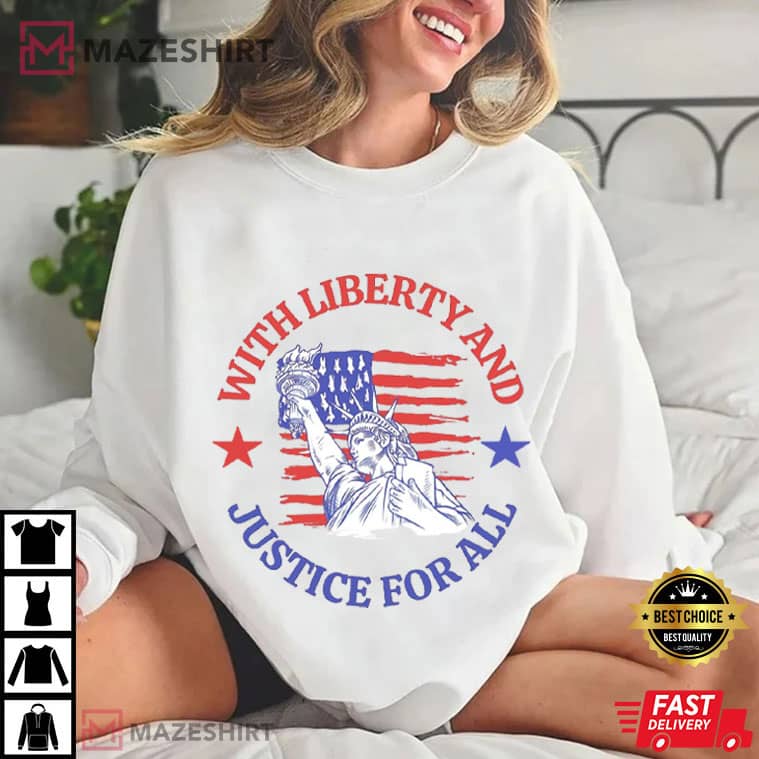 With Liberty And Justice For All Social Justice 4th Of July T-Shirt With Liberty And Justice For All Social Justice 4th Of July T-Shirt