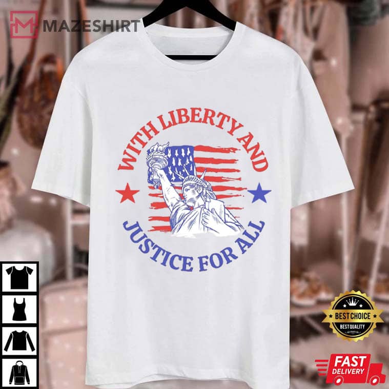 With Liberty And Justice For All Social Justice 4th Of July T-Shirt With Liberty And Justice For All Social Justice 4th Of July T-Shirt