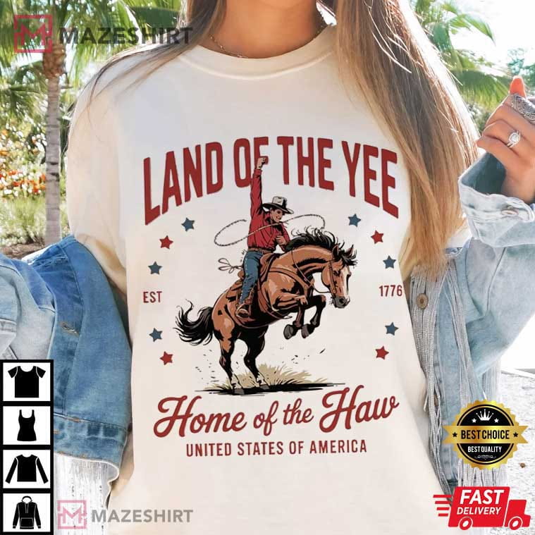 Land Of The Yee Home Of The Haw 4th Of July Cowboy T-Shirt Land Of The Yee Home Of The Haw 4th Of July Cowboy T-Shirt