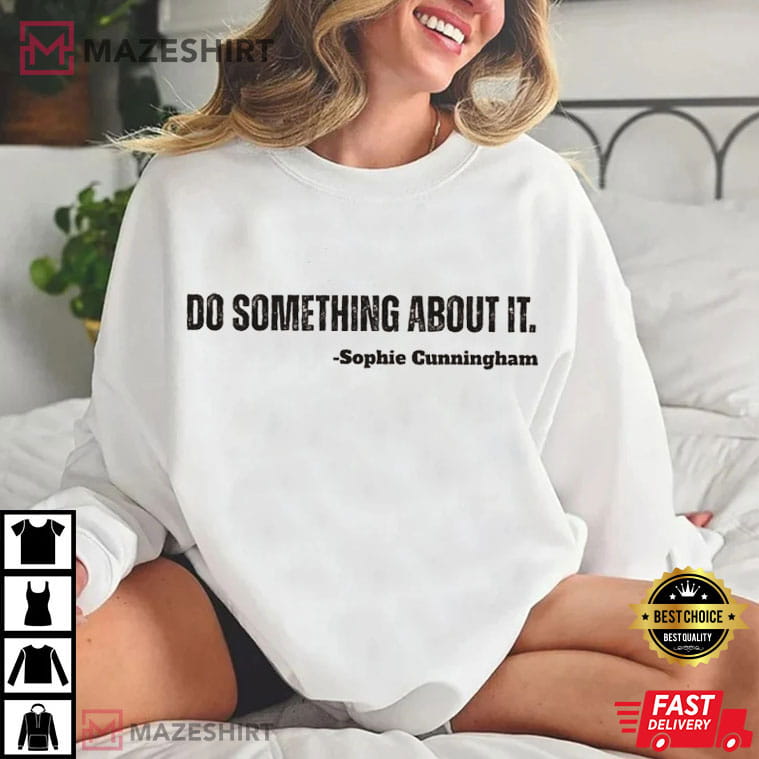 Sophie Cunningham Do Something About It Funny Basketball T-Shirt Sophie Cunningham Do Something About It Funny Basketball T-Shirt
