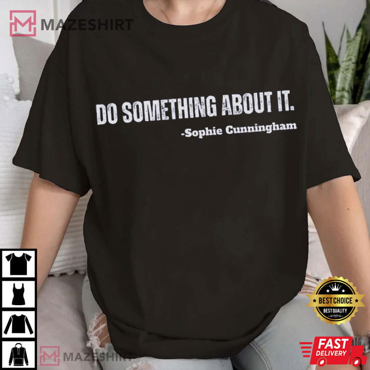 Sophie Cunningham Do Something About It Funny Basketball T-Shirt Sophie Cunningham Do Something About It Funny Basketball T-Shirt