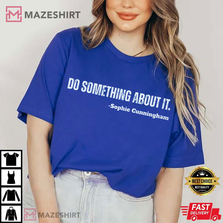 Sophie Cunningham Do Something About It Funny Basketball T-Shirt Sophie Cunningham Do Something About It Funny Basketball T-Shirt