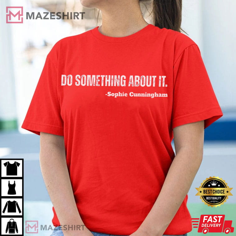 Sophie Cunningham Do Something About It Funny Basketball T-Shirt Sophie Cunningham Do Something About It Funny Basketball T-Shirt