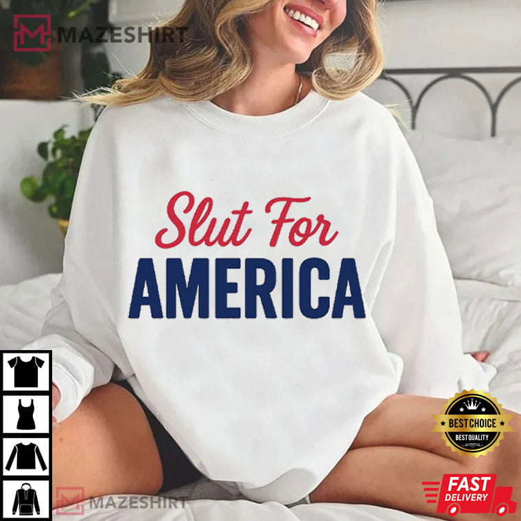 Slut For America 4th Of July Patriotic Funny T-Shirt Slut For America 4th Of July Patriotic Funny T-Shirt