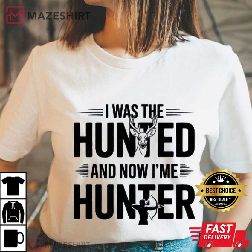 I Was The Hunted And Now I'm The Hunter Funny Trump T-Shirt I Was The Hunted And Now I'm The Hunter Funny Trump T-Shirt