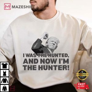 Trump Quote I Was The Hunted Now I'm The Hunter T Shirt (4)